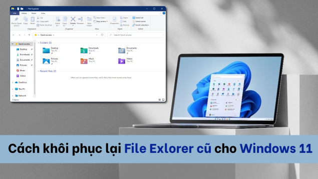 Cách khôi phục lại File Explorer cũ cho Windows 11